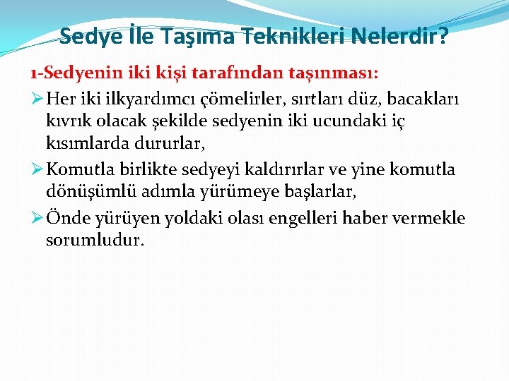 Sedye İle Taşıma Teknikleri Nelerdir? 1 -Sedyenin iki kişi tarafından taşınması: Ø Her iki