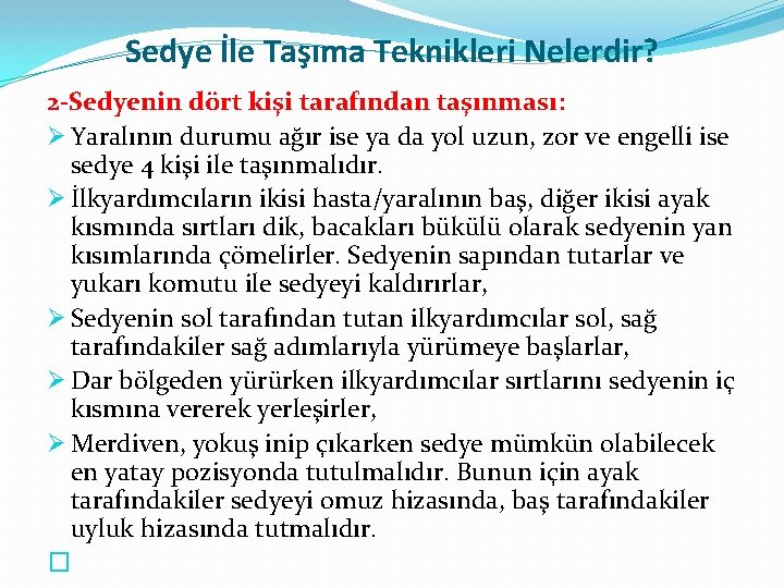 Sedye İle Taşıma Teknikleri Nelerdir? 2 -Sedyenin dört kişi tarafından taşınması: Ø Yaralının durumu