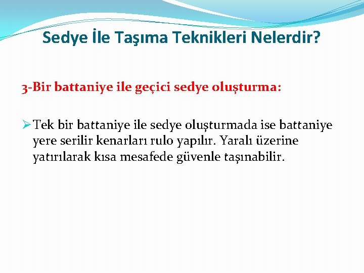 Sedye İle Taşıma Teknikleri Nelerdir? 3 -Bir battaniye ile geçici sedye oluşturma: Ø Tek