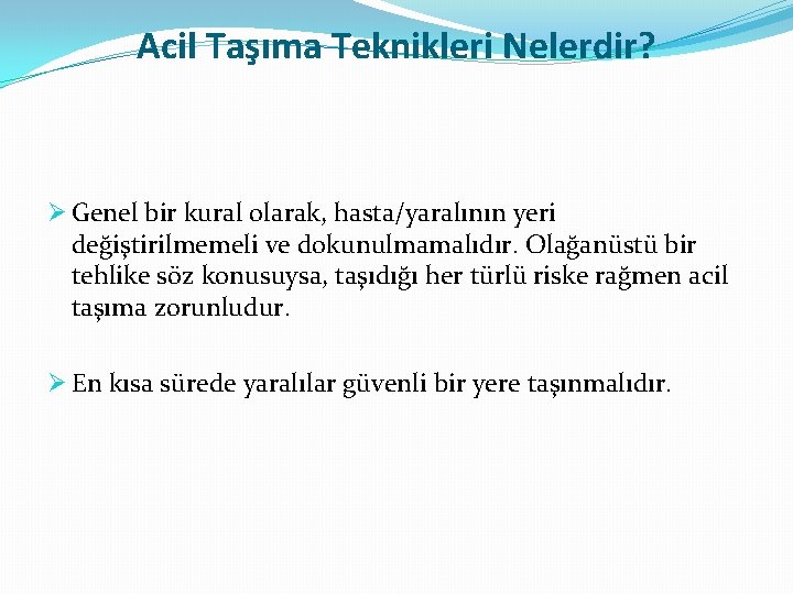 Acil Taşıma Teknikleri Nelerdir? Ø Genel bir kural olarak, hasta/yaralının yeri değiştirilmemeli ve dokunulmamalıdır.