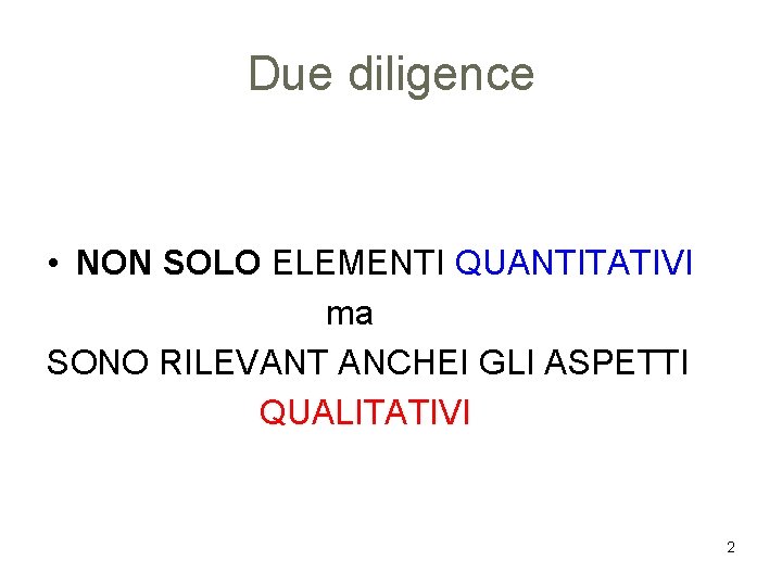 Due diligence • NON SOLO ELEMENTI QUANTITATIVI ma SONO RILEVANT ANCHEI GLI ASPETTI QUALITATIVI