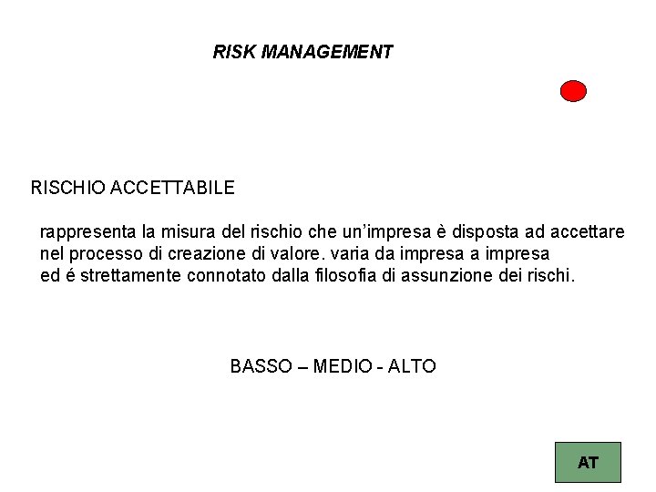 RISK MANAGEMENT RISCHIO ACCETTABILE rappresenta la misura del rischio che un’impresa è disposta ad