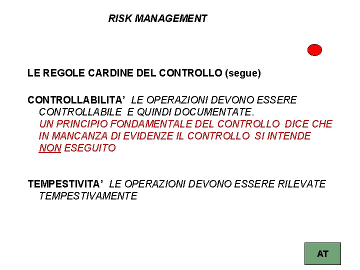 RISK MANAGEMENT LE REGOLE CARDINE DEL CONTROLLO (segue) CONTROLLABILITA’ LE OPERAZIONI DEVONO ESSERE CONTROLLABILE