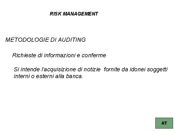 RISK MANAGEMENT METODOLOGIE DI AUDITING Richieste di informazioni e conferme Si intende l’acquisizione di