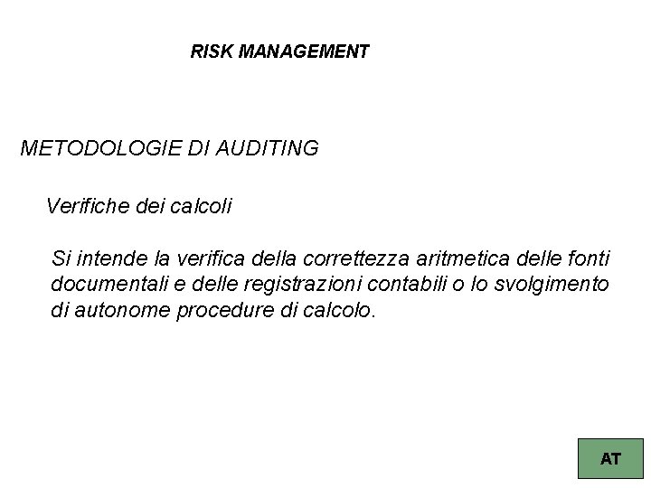 RISK MANAGEMENT METODOLOGIE DI AUDITING Verifiche dei calcoli Si intende la verifica della correttezza