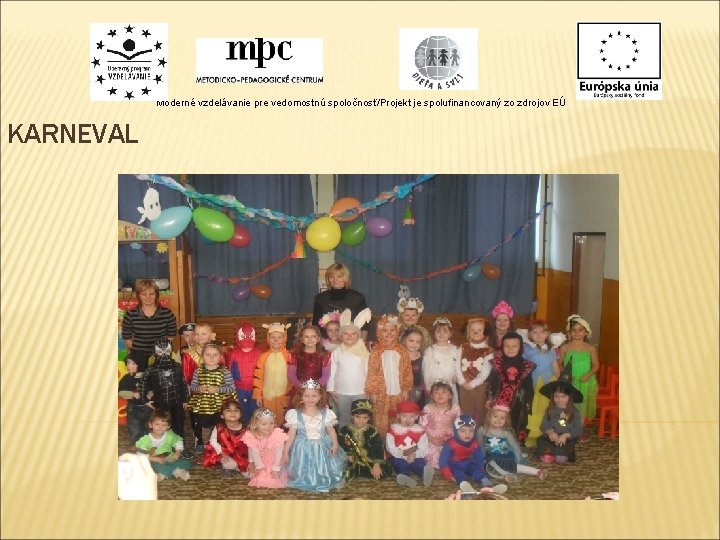 Moderné vzdelávanie pre vedomostnú spoločnosť/Projekt je spolufinancovaný zo zdrojov EÚ KARNEVAL Moderné vzdelávanie pre vedomostnú spoločnosť/Projekt je spolufinancovaný zo zdrojov EÚ KARNEVAL