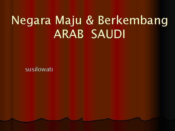 Negara Maju & Berkembang ARAB SAUDI susilowati 