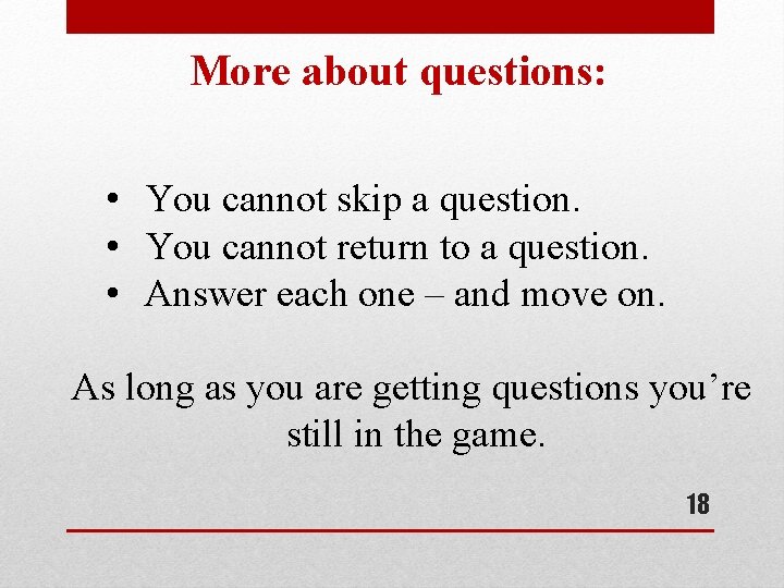 More about questions: • You cannot skip a question. • You cannot return to More about questions: • You cannot skip a question. • You cannot return to