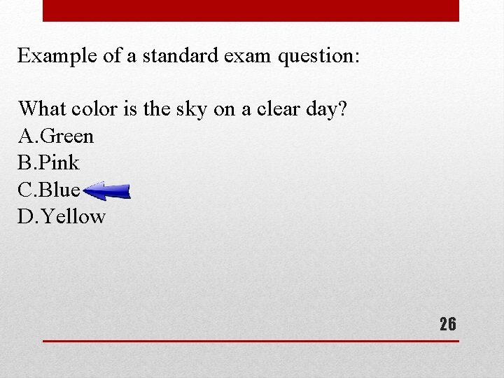 Example of a standard exam question: What color is the sky on a clear Example of a standard exam question: What color is the sky on a clear