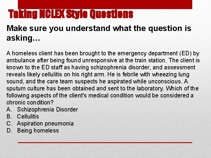 Taking NCLEX Style Questions Make sure you understand what the question is asking… A Taking NCLEX Style Questions Make sure you understand what the question is asking… A