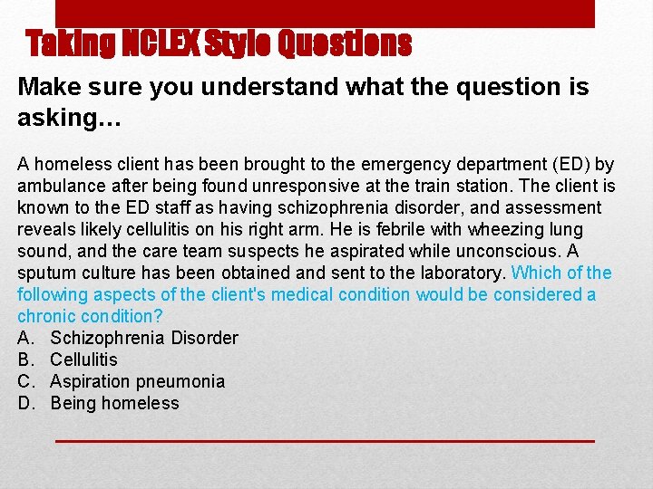 Taking NCLEX Style Questions Make sure you understand what the question is asking… A Taking NCLEX Style Questions Make sure you understand what the question is asking… A