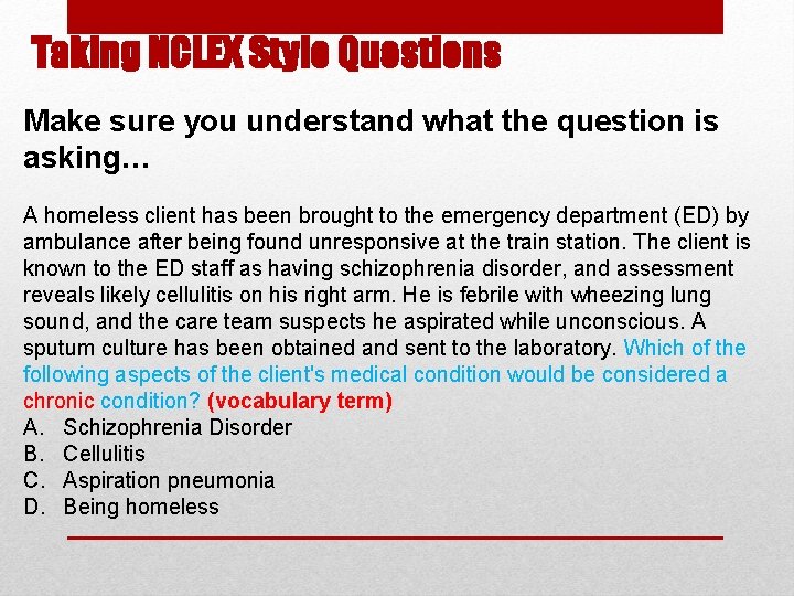 Taking NCLEX Style Questions Make sure you understand what the question is asking… A Taking NCLEX Style Questions Make sure you understand what the question is asking… A