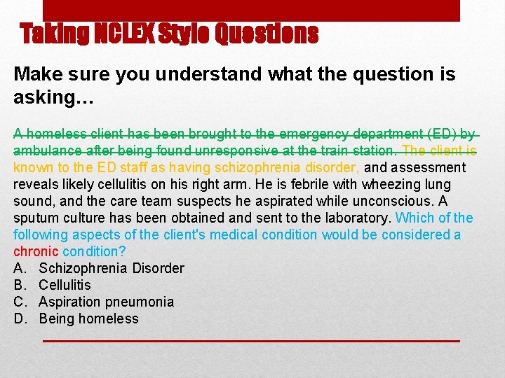 Taking NCLEX Style Questions Make sure you understand what the question is asking… A Taking NCLEX Style Questions Make sure you understand what the question is asking… A