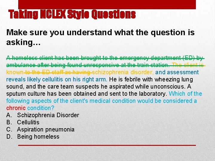 Taking NCLEX Style Questions Make sure you understand what the question is asking… A Taking NCLEX Style Questions Make sure you understand what the question is asking… A