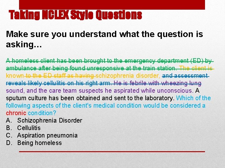 Taking NCLEX Style Questions Make sure you understand what the question is asking… A Taking NCLEX Style Questions Make sure you understand what the question is asking… A