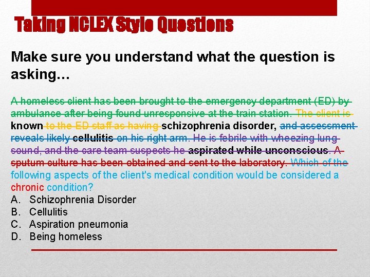 Taking NCLEX Style Questions Make sure you understand what the question is asking… A Taking NCLEX Style Questions Make sure you understand what the question is asking… A
