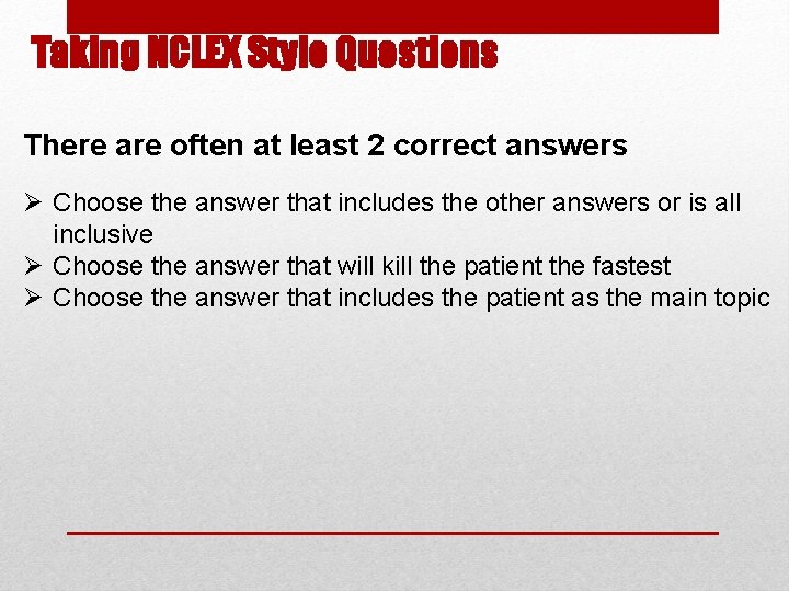 Taking NCLEX Style Questions There are often at least 2 correct answers Ø Choose Taking NCLEX Style Questions There are often at least 2 correct answers Ø Choose