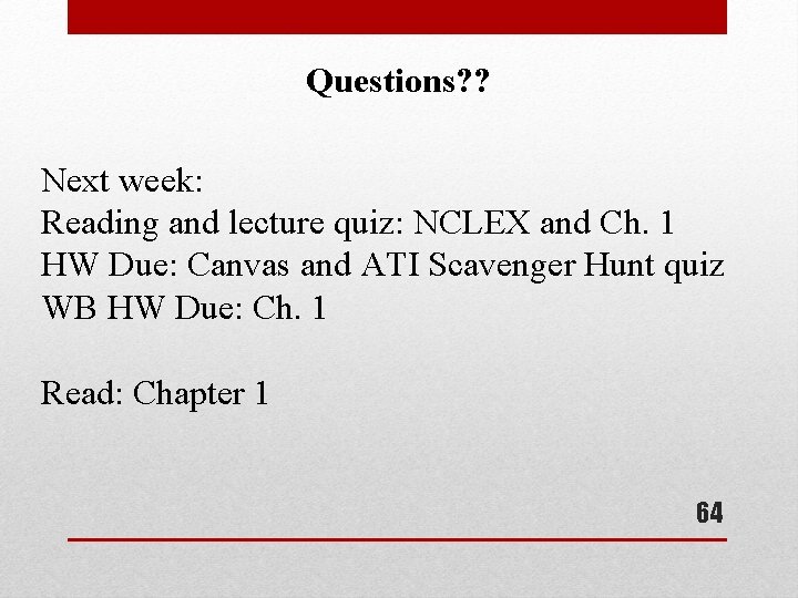 Questions? ? Next week: Reading and lecture quiz: NCLEX and Ch. 1 HW Due: Questions? ? Next week: Reading and lecture quiz: NCLEX and Ch. 1 HW Due: