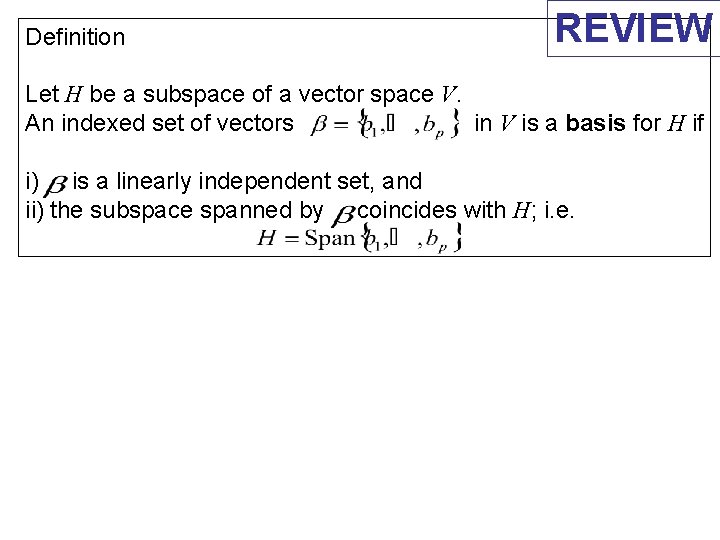 Definition REVIEW Let H be a subspace of a vector space V. An indexed