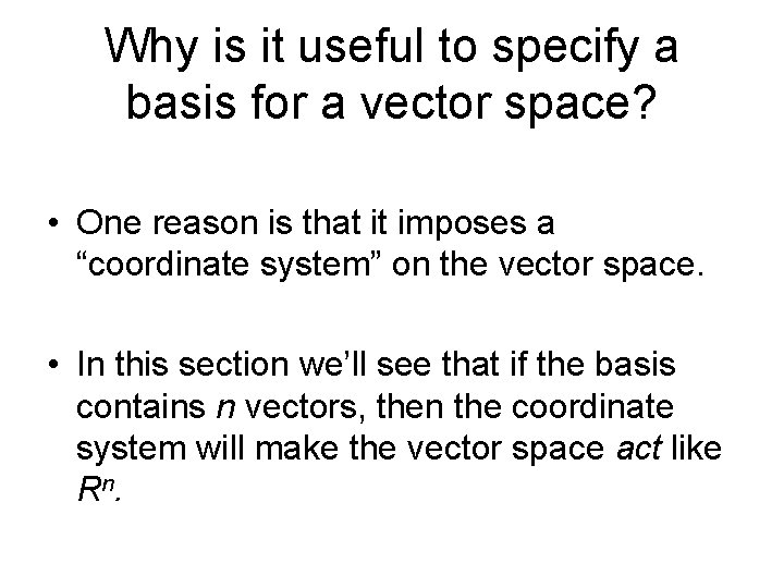 Why is it useful to specify a basis for a vector space? • One