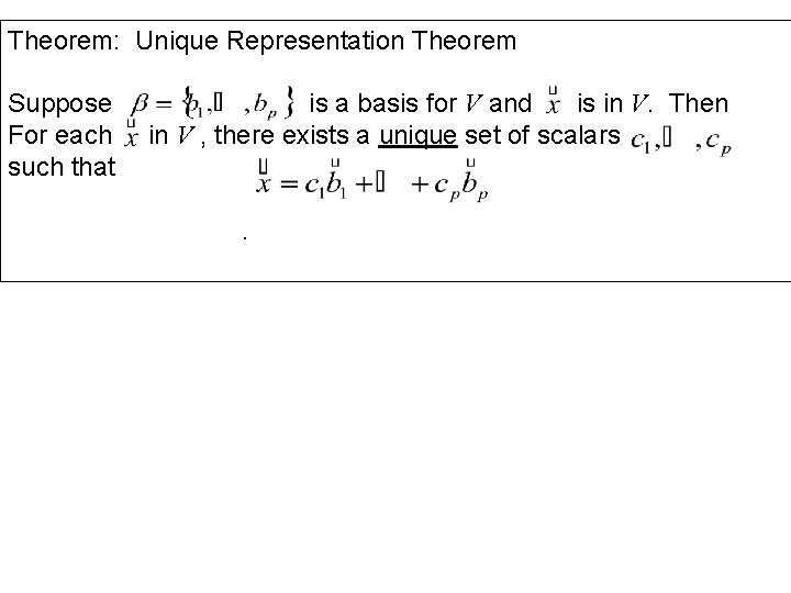 Theorem: Unique Representation Theorem Suppose For each such that is a basis for V
