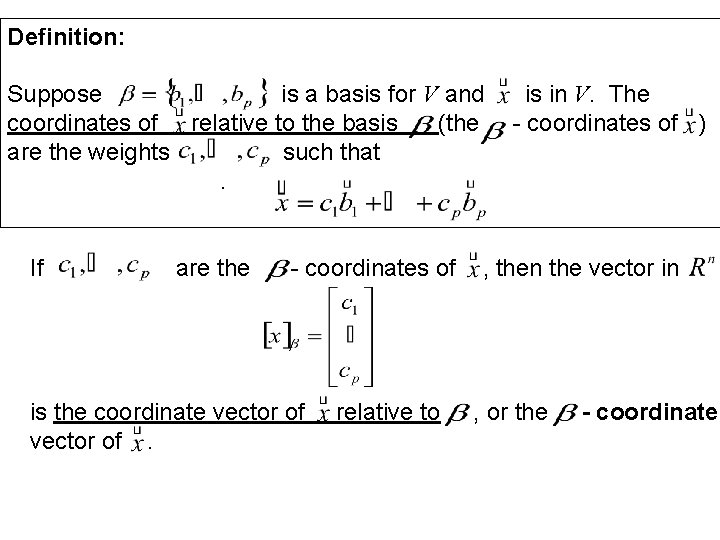 Definition: Suppose is a basis for V and coordinates of relative to the basis