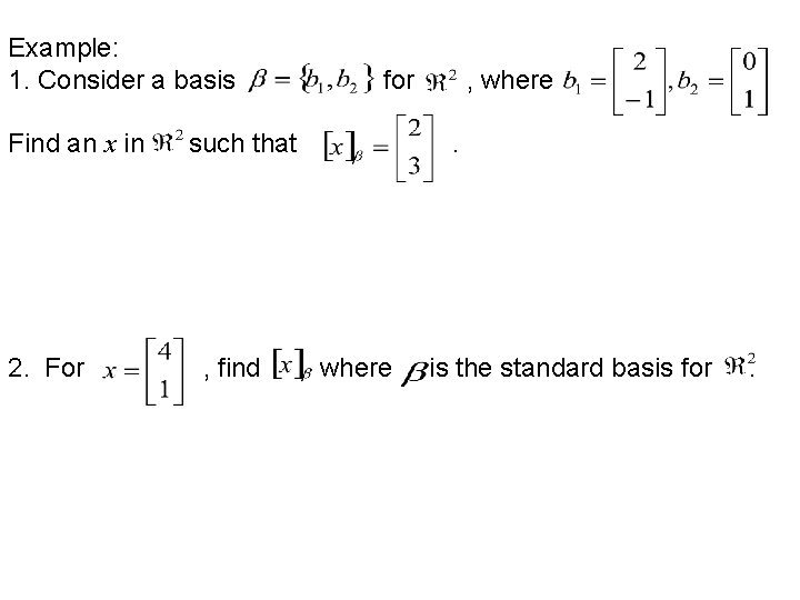 Example: 1. Consider a basis Find an x in 2. For for such that