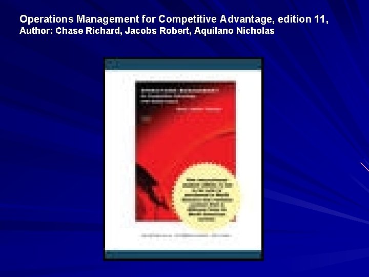 Operations Management for Competitive Advantage, edition 11, Author: Chase Richard, Jacobs Robert, Aquilano Nicholas