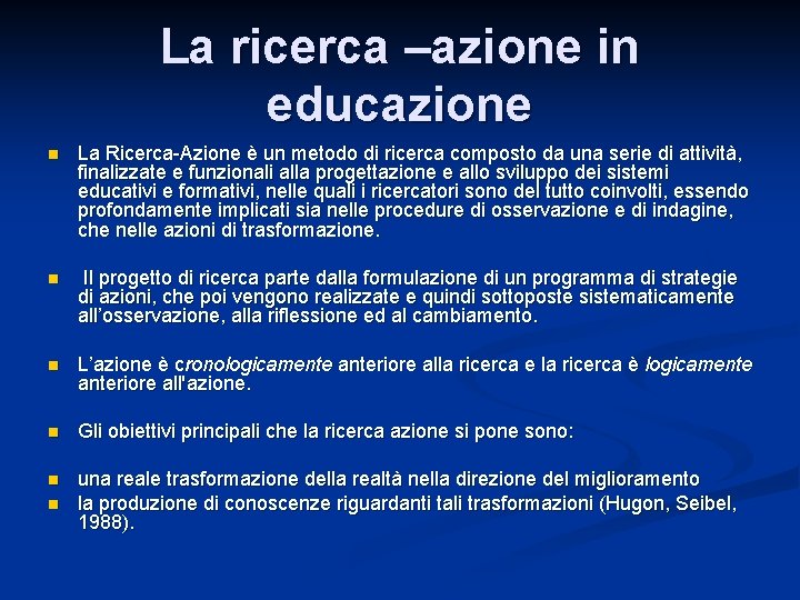 La ricerca –azione in educazione n La Ricerca-Azione è un metodo di ricerca composto