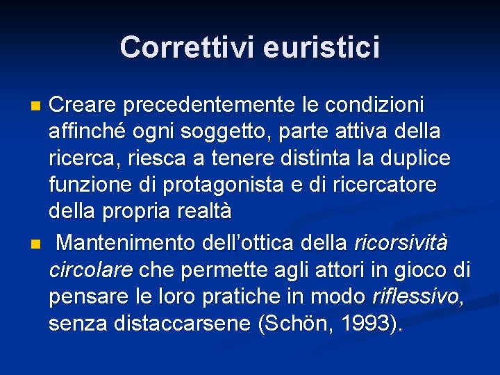 Correttivi euristici Creare precedentemente le condizioni affinché ogni soggetto, parte attiva della ricerca, riesca