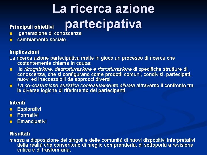 La ricerca azione partecipativa Principali obiettivi n n generazione di conoscenza cambiamento sociale. Implicazioni