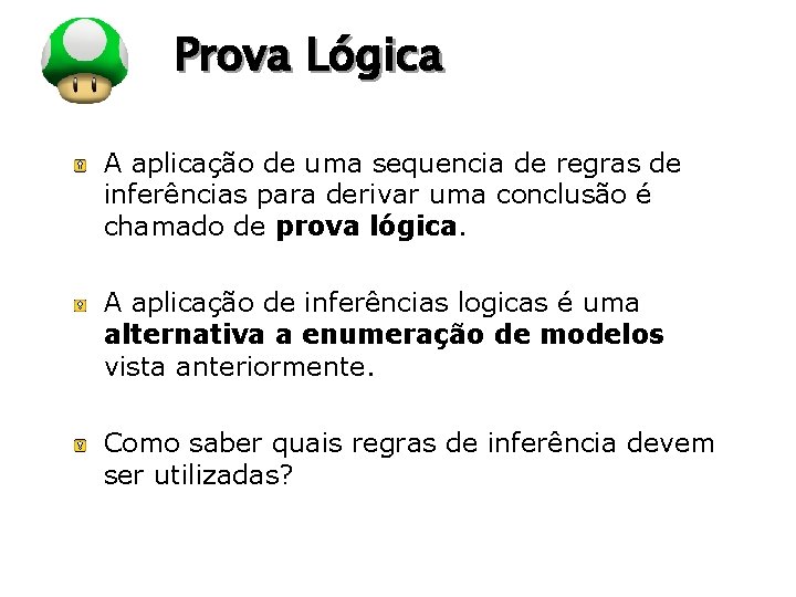 LOGO Prova Lógica A aplicação de uma sequencia de regras de inferências para derivar