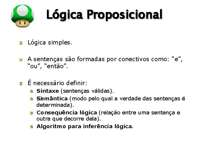 LOGO Lógica Proposicional Lógica simples. A sentenças são formadas por conectivos como: “e”, “ou”,