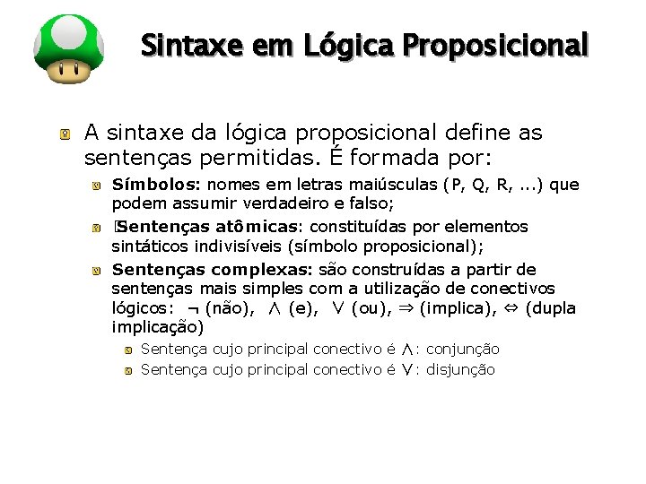 LOGO Sintaxe em Lógica Proposicional A sintaxe da lógica proposicional define as sentenças permitidas.