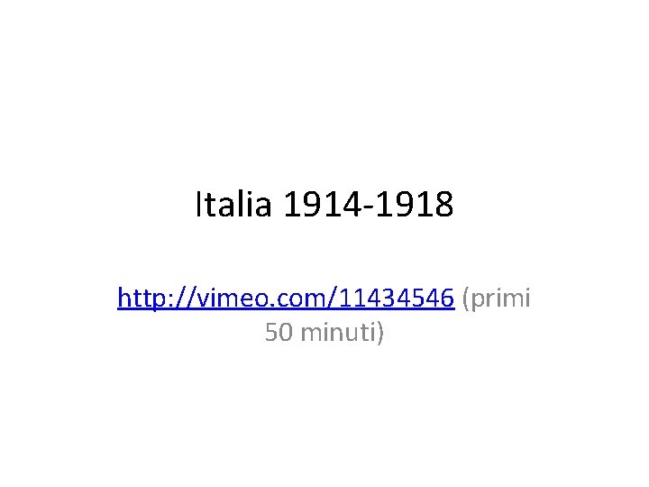 Italia 1914 -1918 http: //vimeo. com/11434546 (primi 50 minuti) 