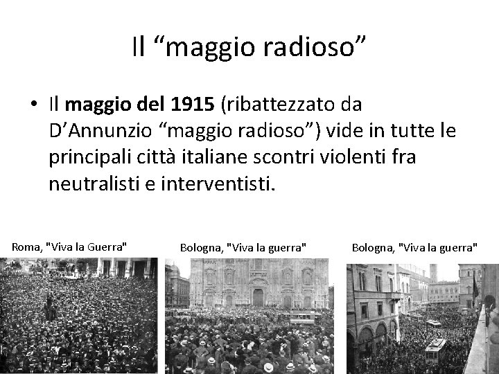 Il “maggio radioso” • Il maggio del 1915 (ribattezzato da D’Annunzio “maggio radioso”) vide