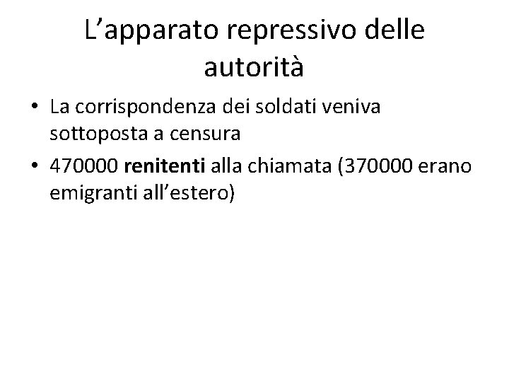 L’apparato repressivo delle autorità • La corrispondenza dei soldati veniva sottoposta a censura •