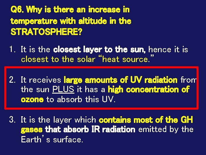 Q 6. Why is there an increase in temperature with altitude in the STRATOSPHERE?