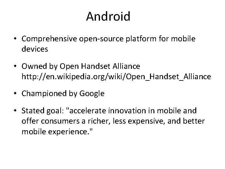 Android • Comprehensive open-source platform for mobile devices • Owned by Open Handset Alliance