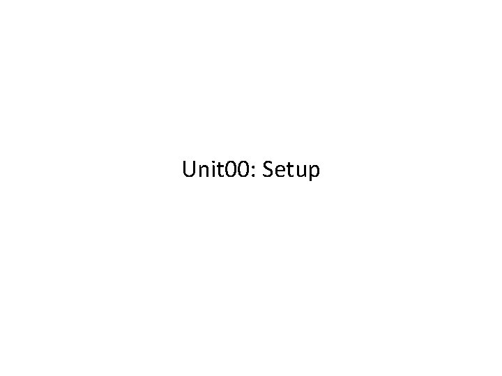 Unit 00: Setup 