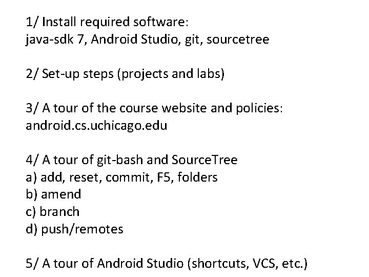 1/ Install required software: java-sdk 7, Android Studio, git, sourcetree 2/ Set-up steps (projects