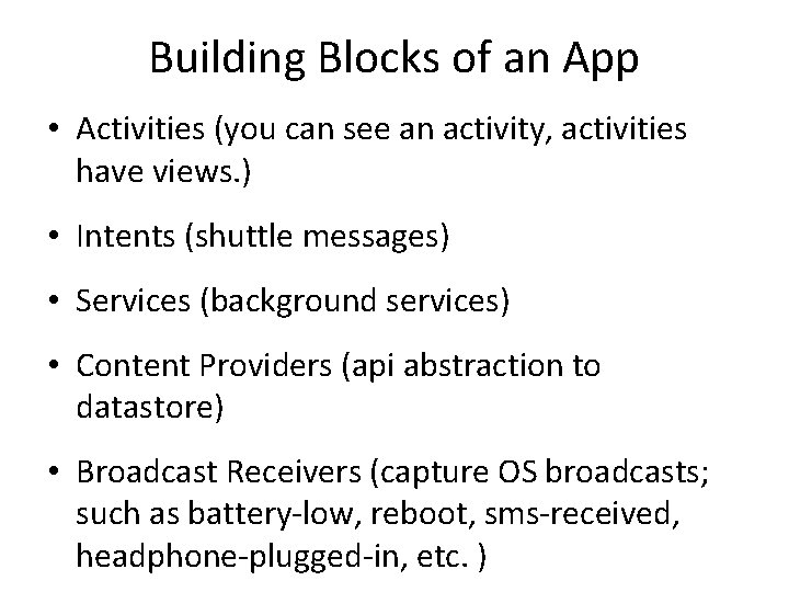 Building Blocks of an App • Activities (you can see an activity, activities have