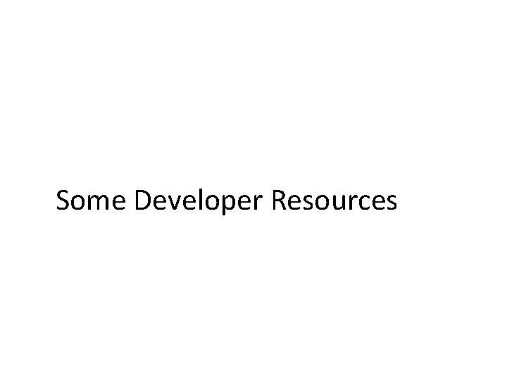 Some Developer Resources 