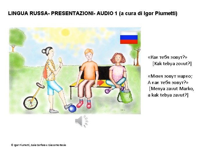 LINGUA RUSSA- PRESENTAZIONI- AUDIO 1 (a cura di Igor Piumetti) «Кaк тебя зовут? »