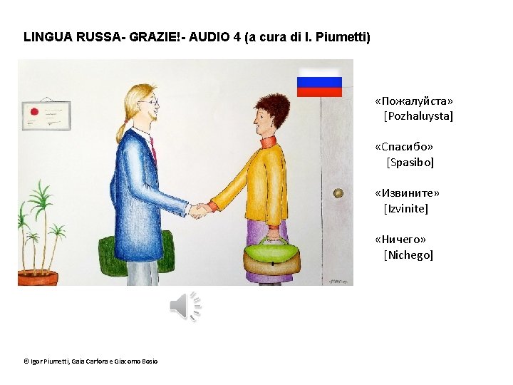 LINGUA RUSSA- GRAZIE!- AUDIO 4 (a cura di I. Piumetti) «Пожалуйста» [Pozhaluysta] «Спасибо» [Spasibo]