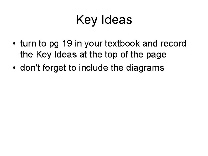 Key Ideas • turn to pg 19 in your textbook and record the Key