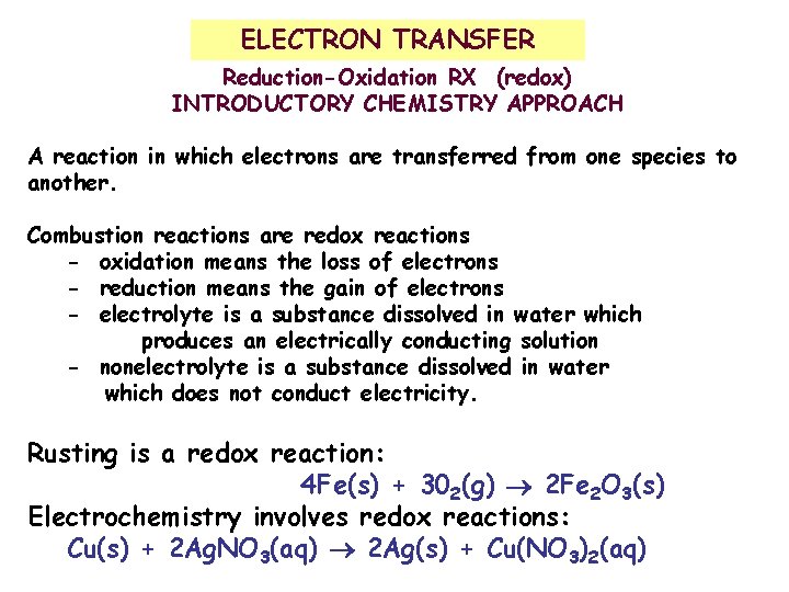 ELECTRON TRANSFER Reduction-Oxidation RX (redox) INTRODUCTORY CHEMISTRY APPROACH A reaction in which electrons are