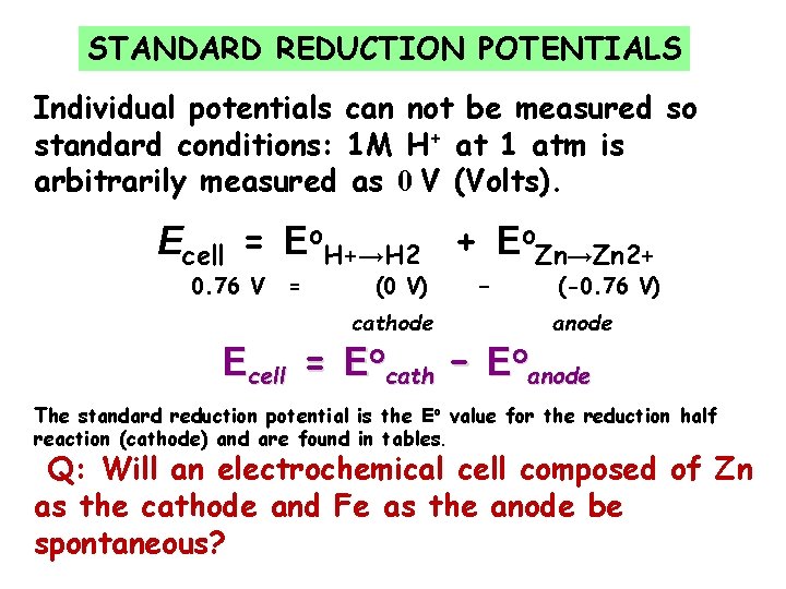 STANDARD REDUCTION POTENTIALS Individual potentials can not be measured so standard conditions: 1 M