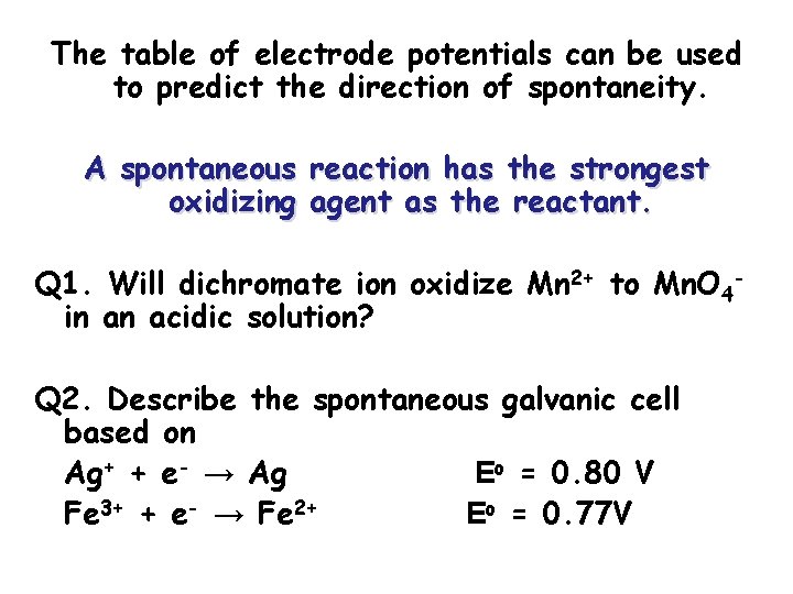 The table of electrode potentials can be used to predict the direction of spontaneity.
