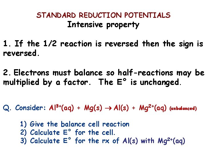 STANDARD REDUCTION POTENTIALS Intensive property 1. If the 1/2 reaction is reversed then the